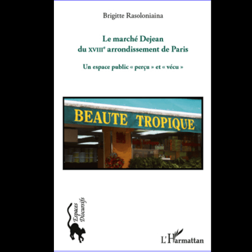 Le Marché Dejean du XIIIe Arrondissement de Paris (Un Espace Public ‘’Perçu’’ et ‘’Vécu’’)